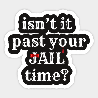 isn't it past your jail time? Sticker